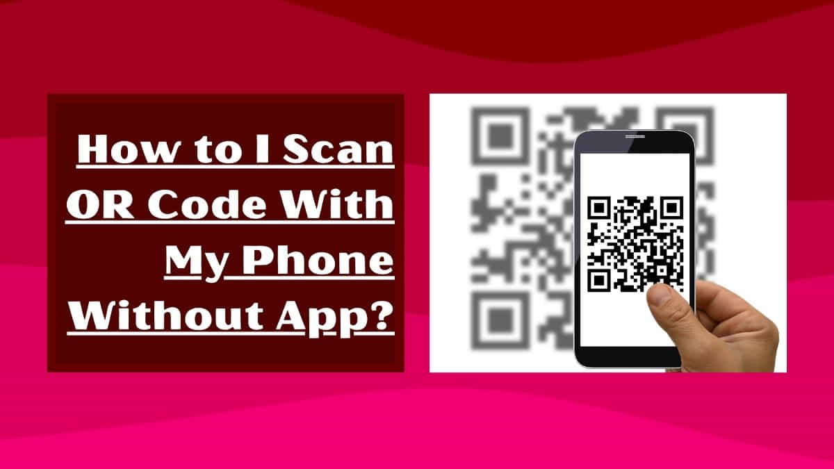 How do I scan a QR code with my phone without app?